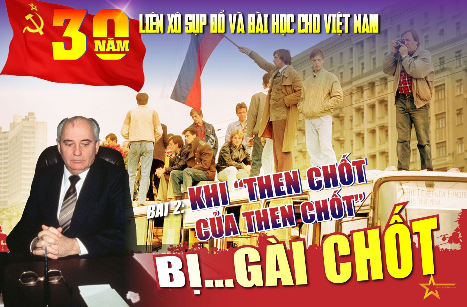 30 NĂM LIÊN XÔ SỤP ĐỔ VÀ BÀI HỌC CHO VIỆT NAM - BÀI 2: KHI “THEN CHỐT CỦA THEN CHỐT” BỊ…GÀI CHỐT